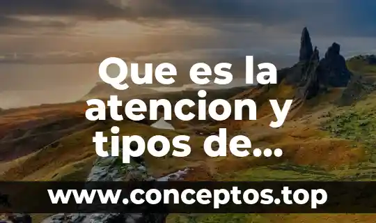 Que es la atencion y tipos de atencion