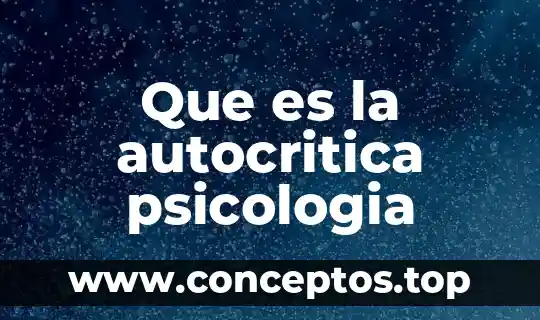 Que es el significado dentro de psicologia 7 Que es la autocritica psicologia