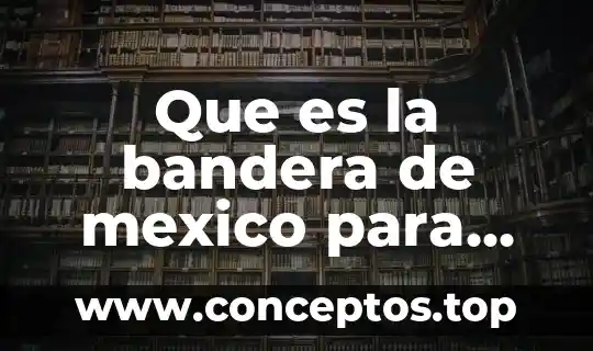 Que es la bandera de mexico para niños