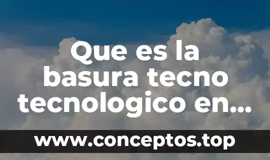 Que es un sistema de archivo sistema tecnológico 3 Que es la basura tecno tecnologico en mexico