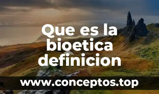 Que es la bioetica definicion
