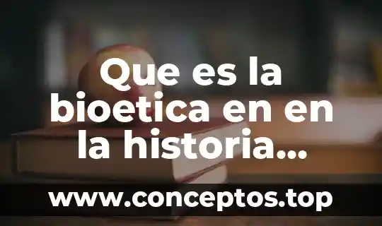 Que es la bioetica en en la historia clinica medicina