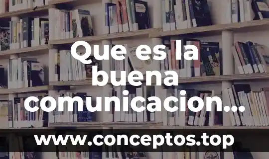 Que es la buena comunicacion familiar