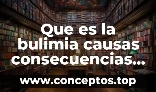 Que es la bulimia causas consecuencias y prevencion