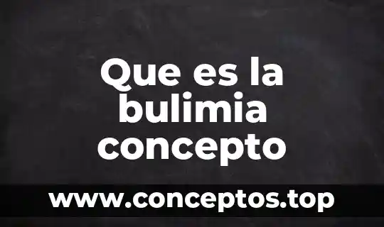 Que es sexualidad humana significado y concepto 7 Que es la bulimia concepto
