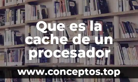 Que es la cache de un procesador