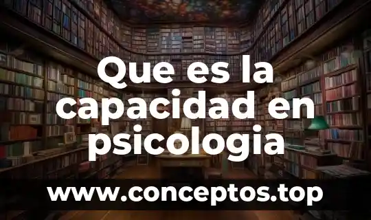Que es la capacidad en psicologia