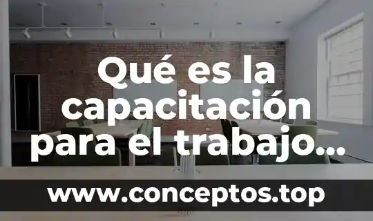 Qué es la capacitación para el trabajo empresas