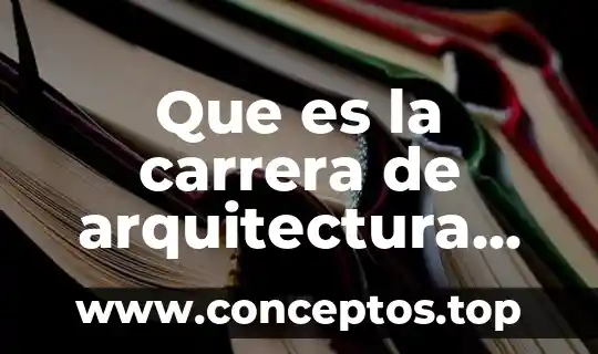 Que es una carrera profesional segun autores 7 Que es la carrera de arquitectura escuelas