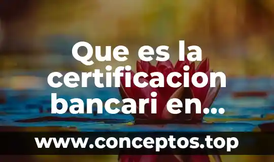 Que es la certificacion bancari en mexico