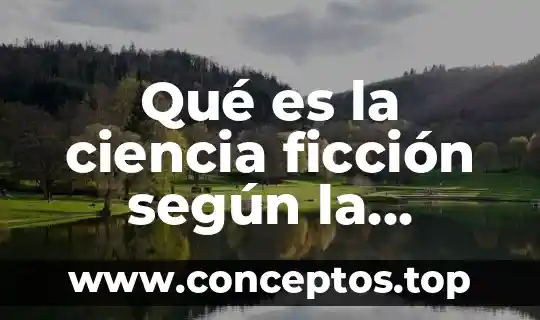 Que es ciencia caracteristicas y tipos 8 Qu茅 es la ciencia ficci贸n seg煤n la enciclopedia