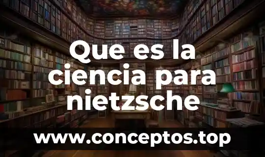Qué es genealogía moral según nietzsche 5 Que es la ciencia para nietzsche