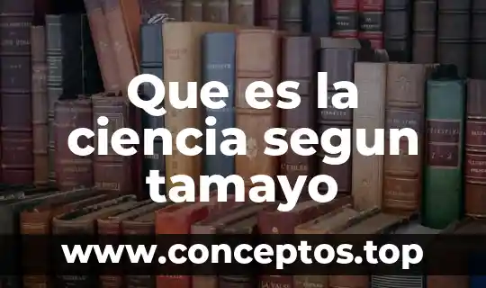 Que es la ciencia segun tamayo