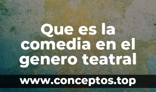 Que es el genero pola latino 3 Que es la comedia en el genero teatral