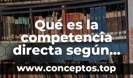 Qué es la competencia directa según autores