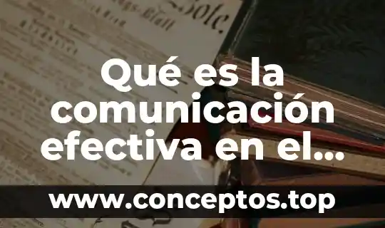 Que es una complicacion en trabajo de parto 7 Qué es la comunicación efectiva en el trabajo