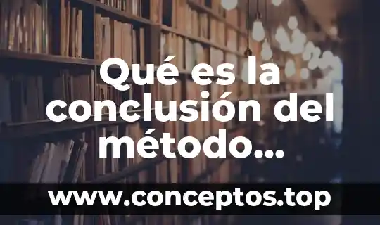 Que es el curso propedéutico de prepa en línea 4 Qué es la conclusión del método científico