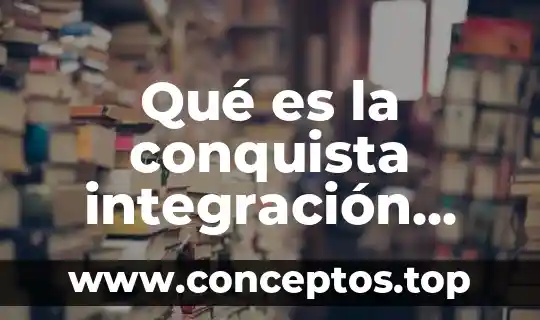 Qué es la conquista integración económica