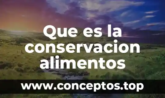 Que es la conservacion alimentos