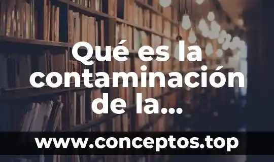 Qué es la contaminación de la tecnología causas y consecuencias