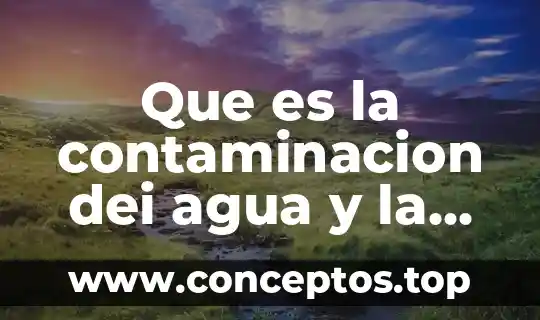 Que es la caja del agua 3 Que es la contaminacion dei agua y la causa