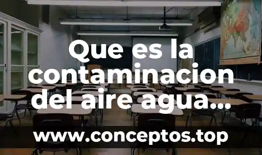 Qué es el vapor de agua y de ozono 4 Que es la contaminacion del aire agua suelo