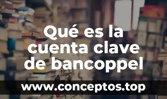 Qué es la cuenta clave de bancoppel