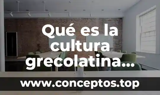 Qué es la cultura grecolatina roma
