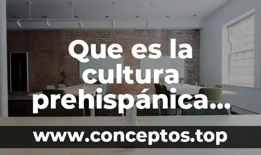 Que es la cultura prehispánica resumen