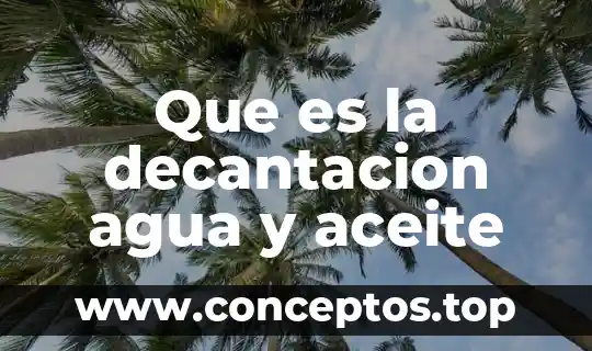 Que es la decantacion agua y aceite