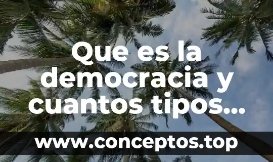 Que es la democracia y cuantos tipos de democracia hay