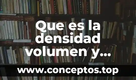 Que es la densidad volumen y masa de quimica