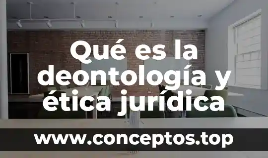 Qué es la deontología y ética jurídica