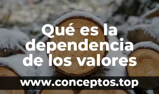 Qué es la dependencia de los valores