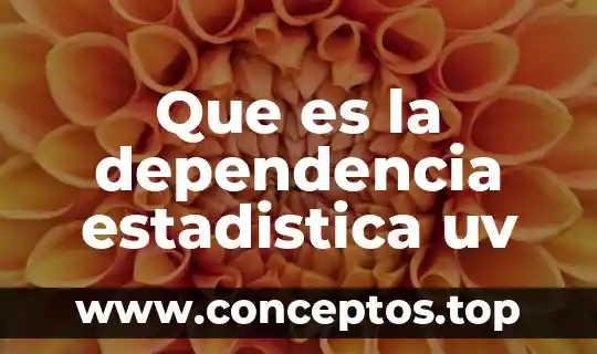 Que es la dependencia estadistica uv
