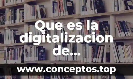 Que es la digitalizacion de documentos fisicos