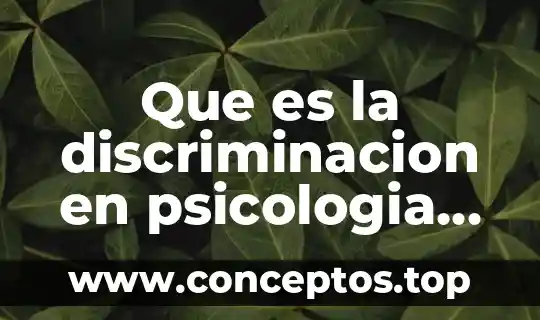 Para la psicología que es histología 4 Que es la discriminacion en psicologia social