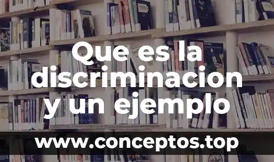 Que es la discriminacion por su posicion social 8 Que es la discriminacion y un ejemplo