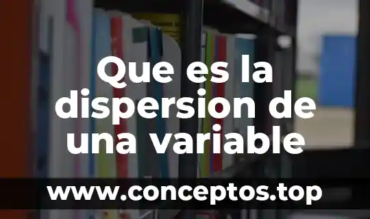 Que es la dispersion de una variable