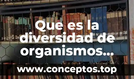 Que es la diversidad de organismos biologia