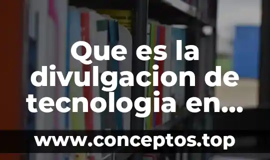 Qué es un artículo de divulgación y cuántos tipos hay 6 Que es la divulgacion de tecnologia en ganaderia