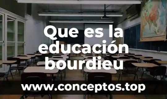 Que es la licenciatura en educacion preescolar 7 Que es la educación bourdieu