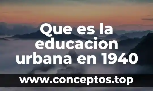 Que es la licenciatura en educacion preescolar 5 Que es la educacion urbana en 1940