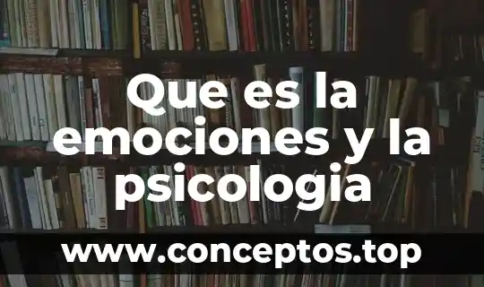 Que es la emociones y la psicologia