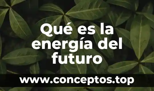 Qué es la energía del futuro