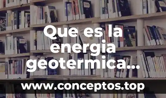 Que es la energia geotermica ventajas
