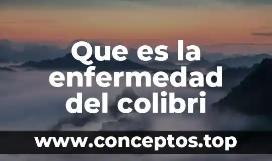 Oculto lo que como enfermedad o que es 5 Que es la enfermedad del colibri