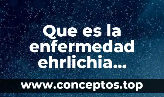 Qué es la enfermedad gota y cuáles son los síntomas 3 Que es la enfermedad ehrlichia sintomas y tratamiento para humanos