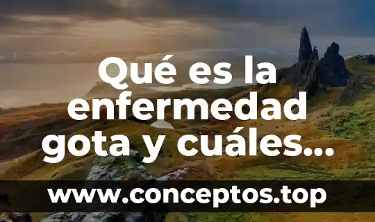 Que es el erpes y cuales son los sintomas 8 Qué es la enfermedad gota y cuáles son los síntomas