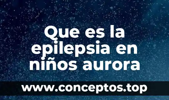 Que es la epilepsia en niños aurora